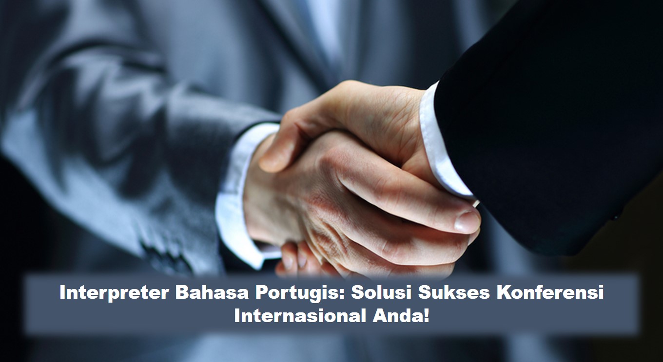 Interpreter Bahasa Portugis Solusi Sukses Konferensi Internasional Anda!-e8496548
